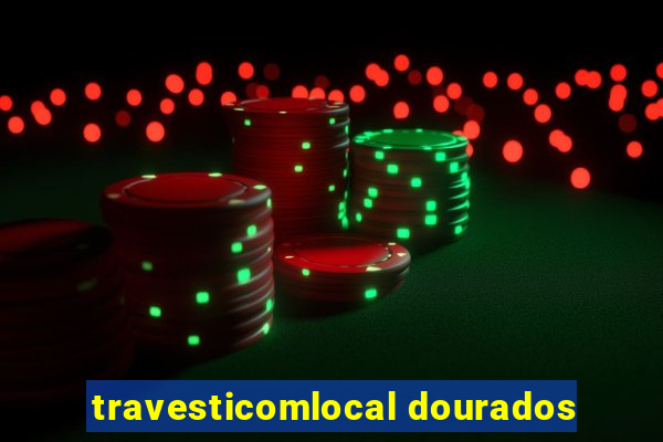 travesticomlocal dourados